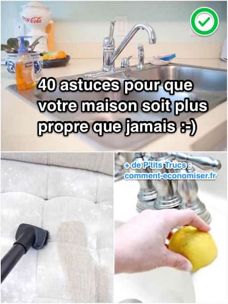 40 Astuces Pour Que Votre Maison Soit Plus Propre Que Jamais.